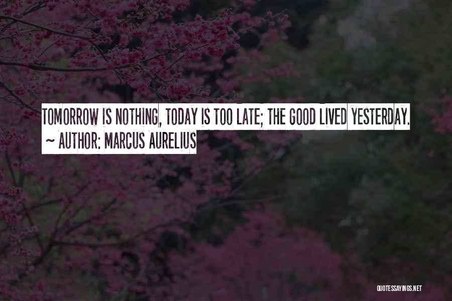 Today Tomorrow Yesterday Quotes By Marcus Aurelius