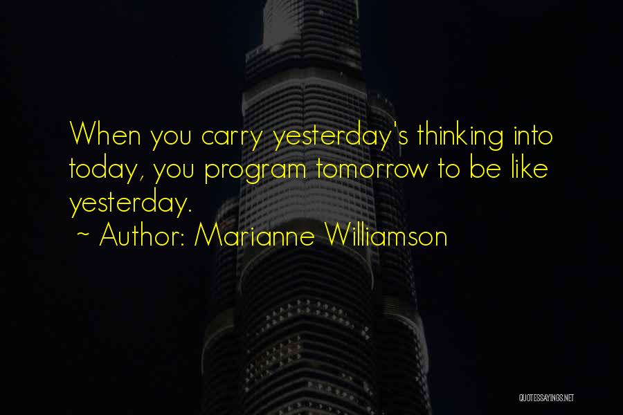 Today Tomorrow Yesterday Quotes By Marianne Williamson