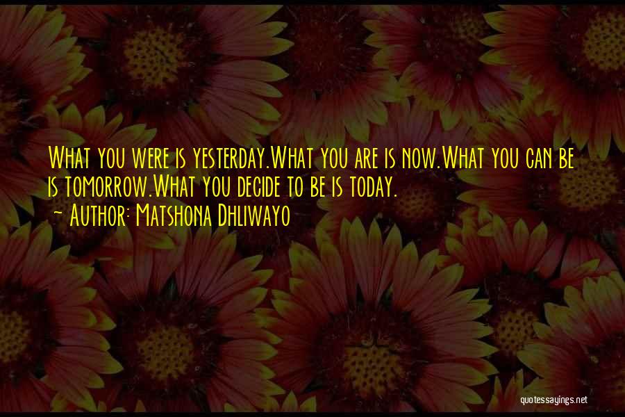 Today Tomorrow Yesterday Quotes By Matshona Dhliwayo