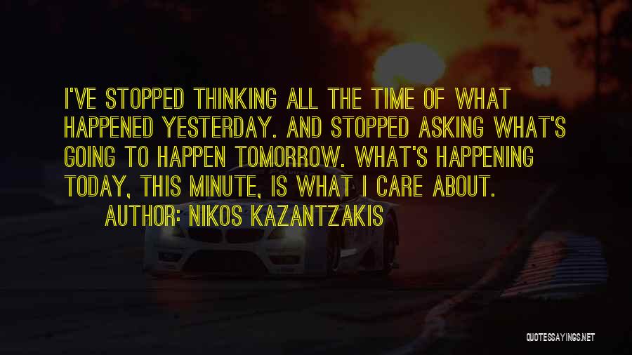 Today Tomorrow Yesterday Quotes By Nikos Kazantzakis