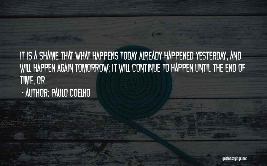 Today Tomorrow Yesterday Quotes By Paulo Coelho