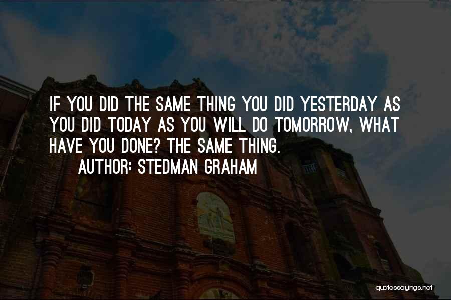 Today Tomorrow Yesterday Quotes By Stedman Graham