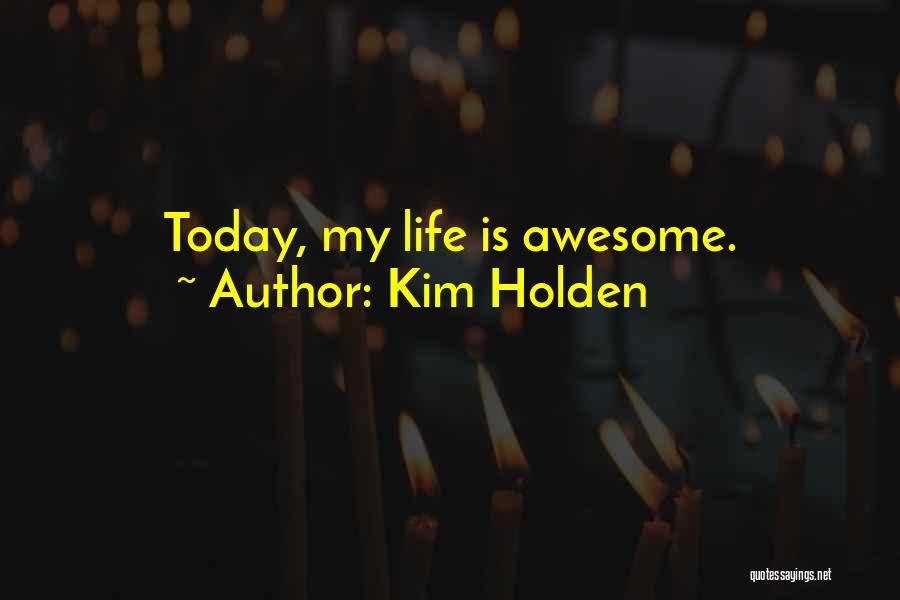 Today Was Awesome Quotes By Kim Holden