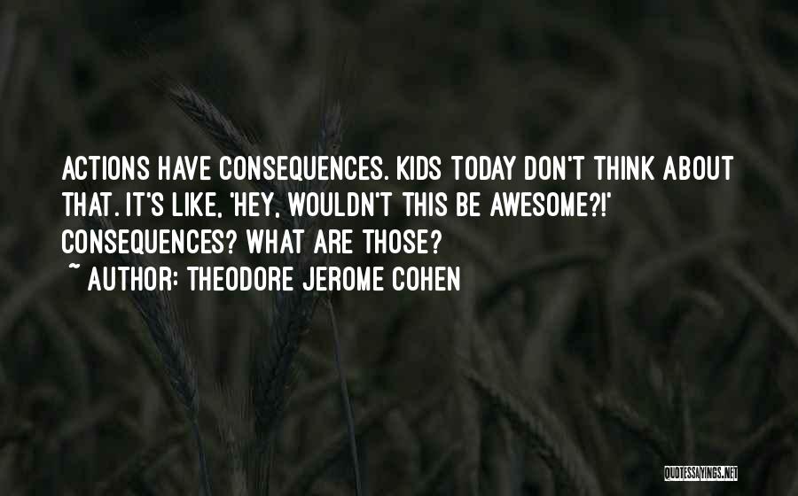 Today Was Awesome Quotes By Theodore Jerome Cohen