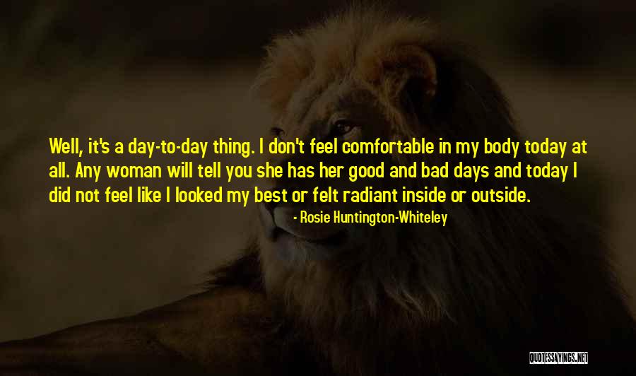 Today Was Not A Good Day Quotes By Rosie Huntington-Whiteley