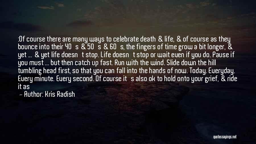 Today We Celebrate Your Life Quotes By Kris Radish