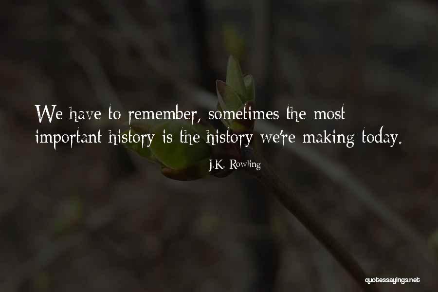 Today We Remember Quotes By J.K. Rowling Today We Remember Quotes By J.K. Rowling