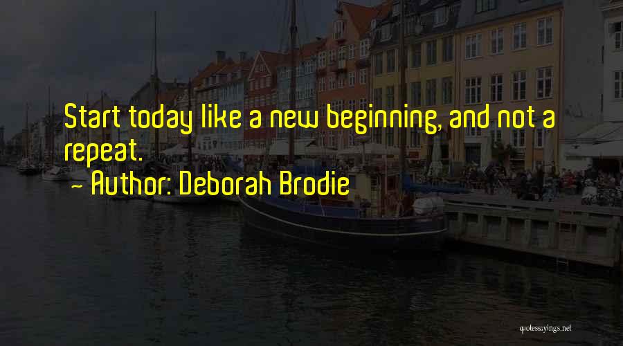 Today We Start Our Love Quotes By Deborah Brodie