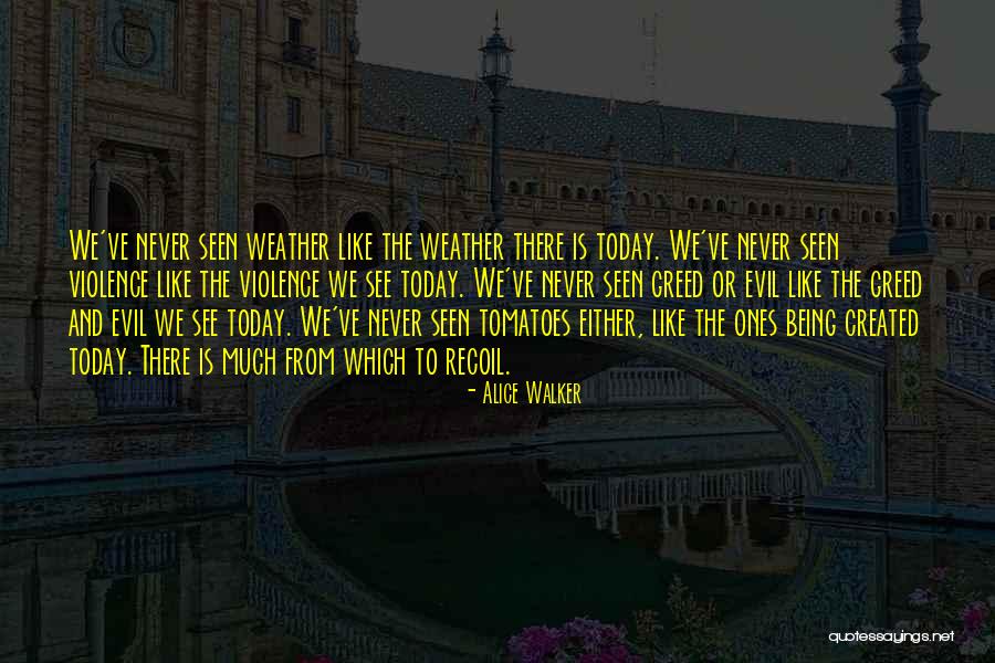Today Weather Quotes By Alice Walker Today Weather Quotes By Alice Walker