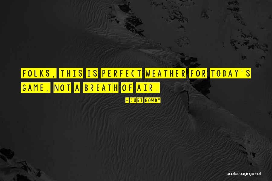 Today Weather Quotes By Curt Gowdy Today Weather Quotes By Curt Gowdy