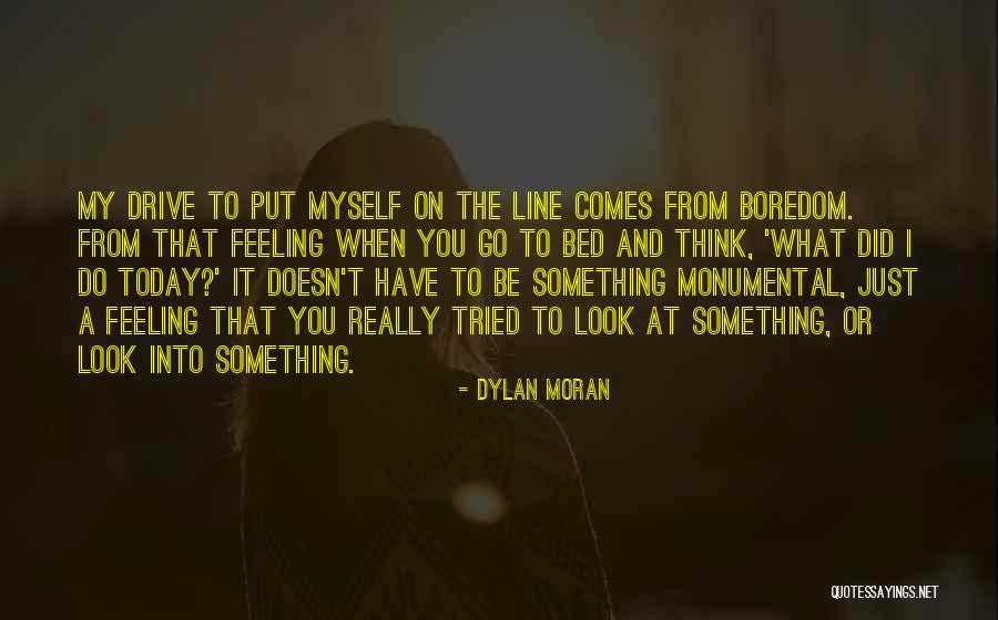 Today When I Look Quotes By Dylan Moran Today When I Look Quotes By Dylan Moran