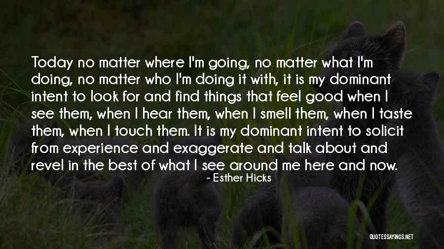 Today When I Look Quotes By Esther Hicks Today When I Look Quotes By Esther Hicks
