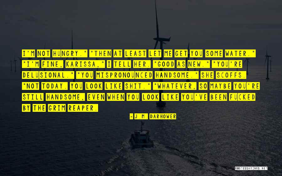 Today When I Look Quotes By J.M. Darhower Today When I Look Quotes By J.M. Darhower