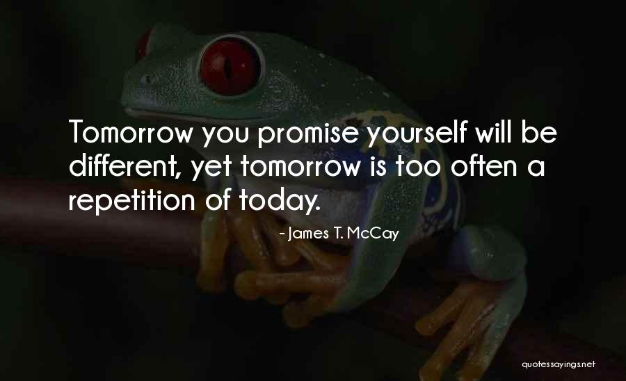Today Will Be Different Quotes By James T. McCay Today Will Be Different Quotes By James T. McCay