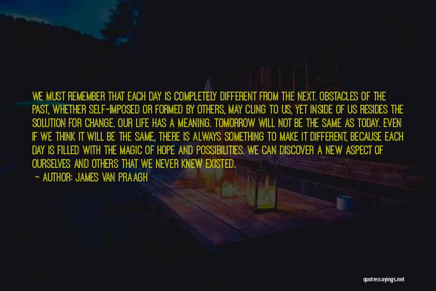 Today Will Be Different Quotes By James Van Praagh