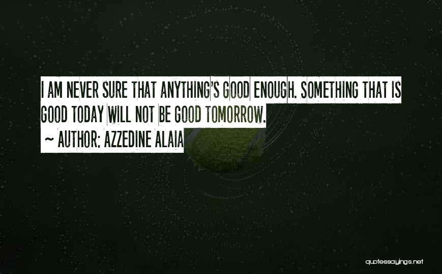 Today Will Be Good Quotes By Azzedine Alaia