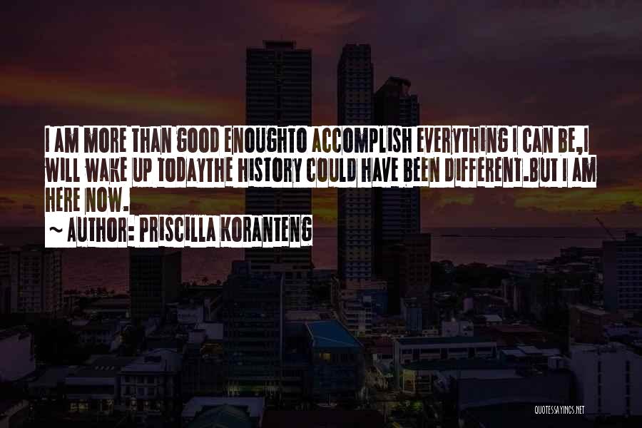 Today Will Be Good Quotes By Priscilla Koranteng