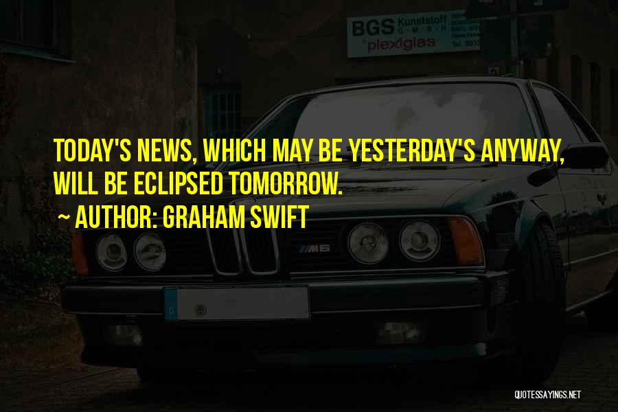 Today Will Be Quotes By Graham Swift