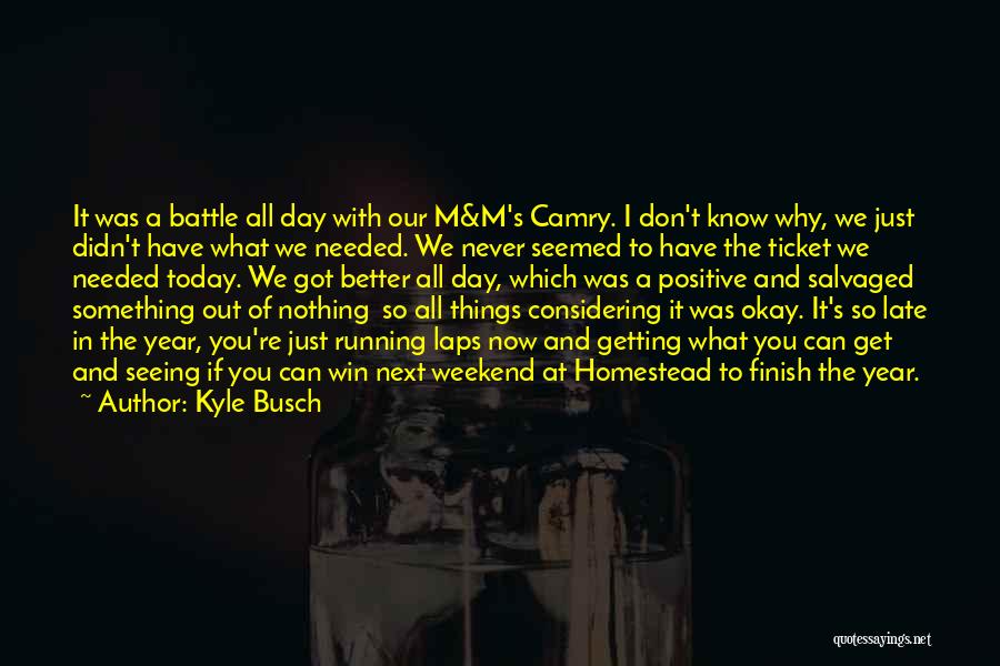 Today's A Better Day Quotes By Kyle Busch