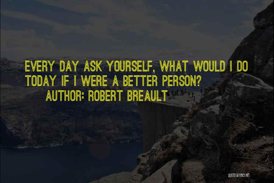 Today's A Better Day Quotes By Robert Breault