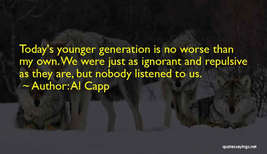 Today's Generation Quotes By Al Capp