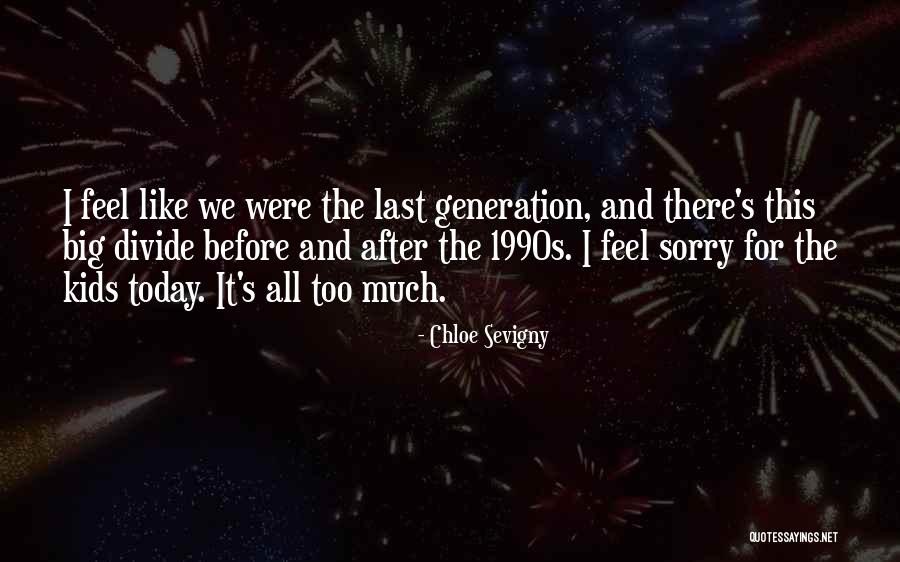 Today's Generation Quotes By Chloe Sevigny Today's Generation Quotes By Chloe Sevigny