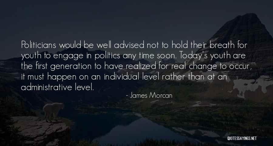 Today's Generation Quotes By James Morcan