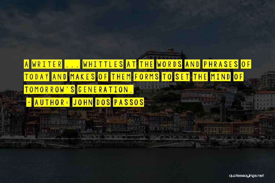 Today's Generation Quotes By John Dos Passos