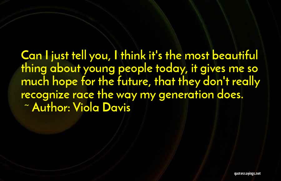 Today's Generation Quotes By Viola Davis