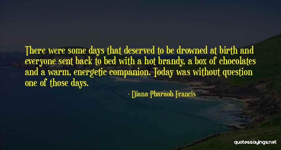 Today's One Of Those Days Quotes By Diana Pharaoh Francis