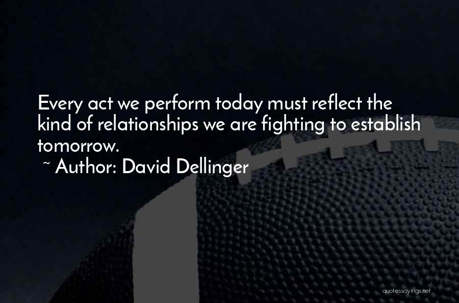 Today's Relationships Quotes By David Dellinger