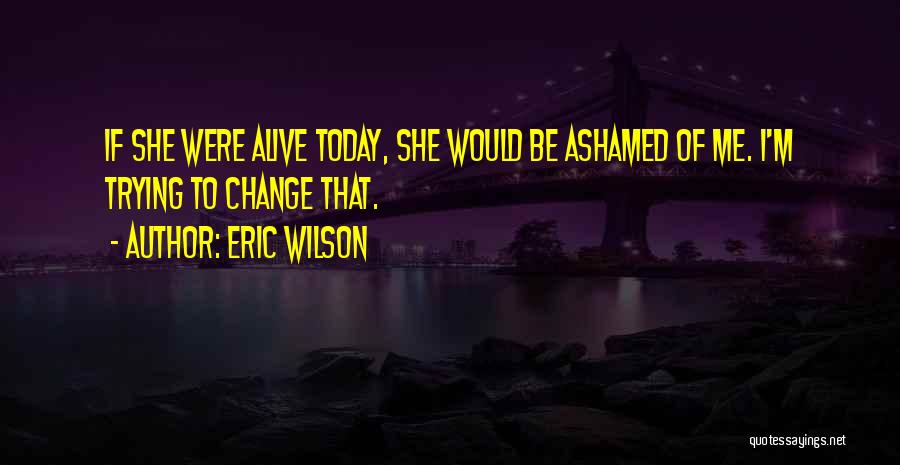 Today's Relationships Quotes By Eric Wilson