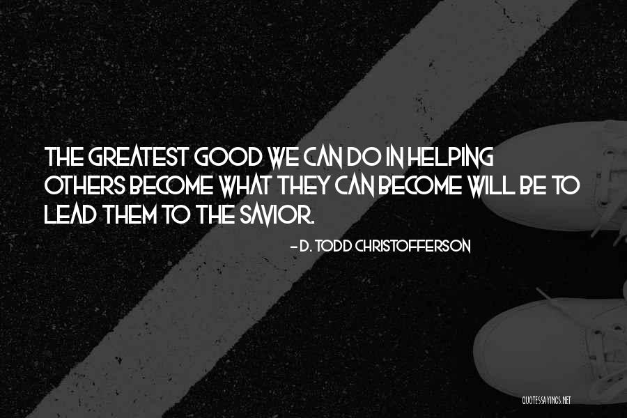 Todd Christofferson Quotes By D. Todd Christofferson Todd Christofferson Quotes By D. Todd Christofferson