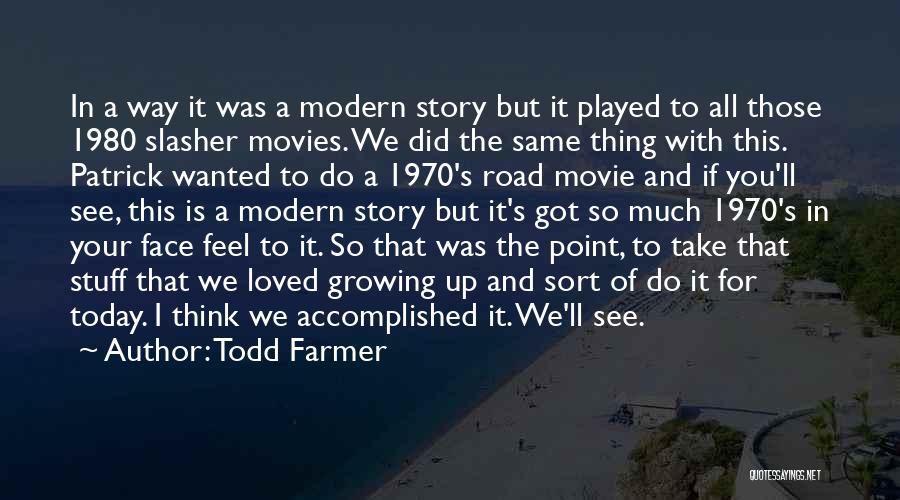 Todd Farmer Quotes 226649