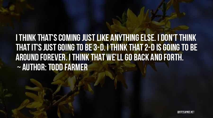 Todd Farmer Quotes 449909