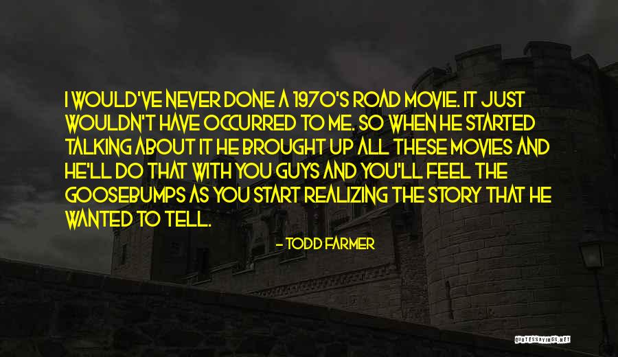 Todd Farmer Quotes 910378