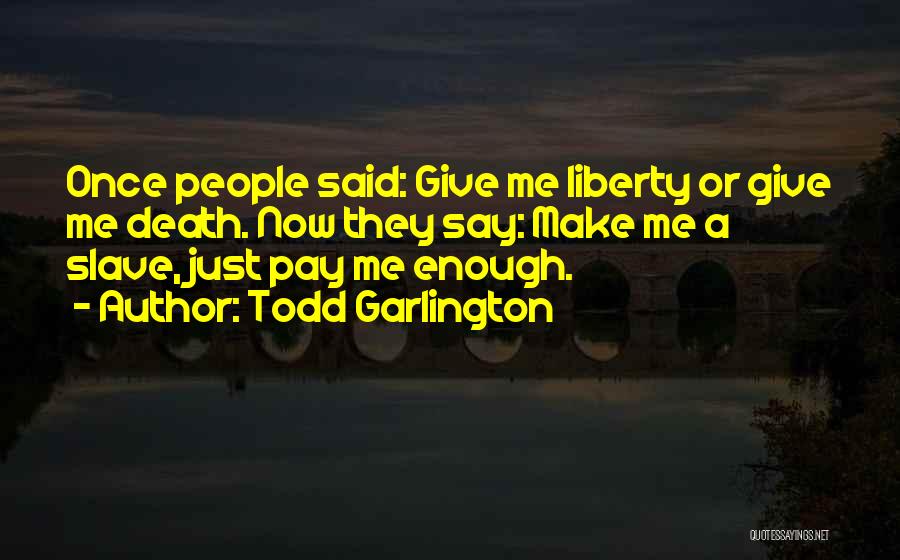 Todd Garlington Quotes 724659