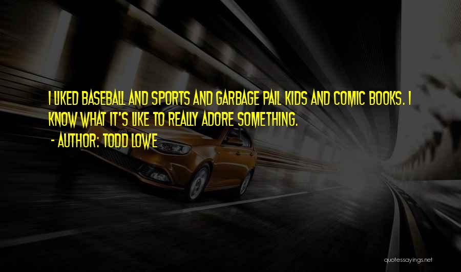 Todd Lowe Quotes 1224854