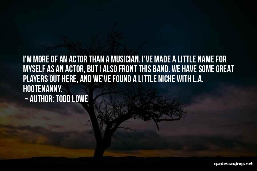 Todd Lowe Quotes 738389