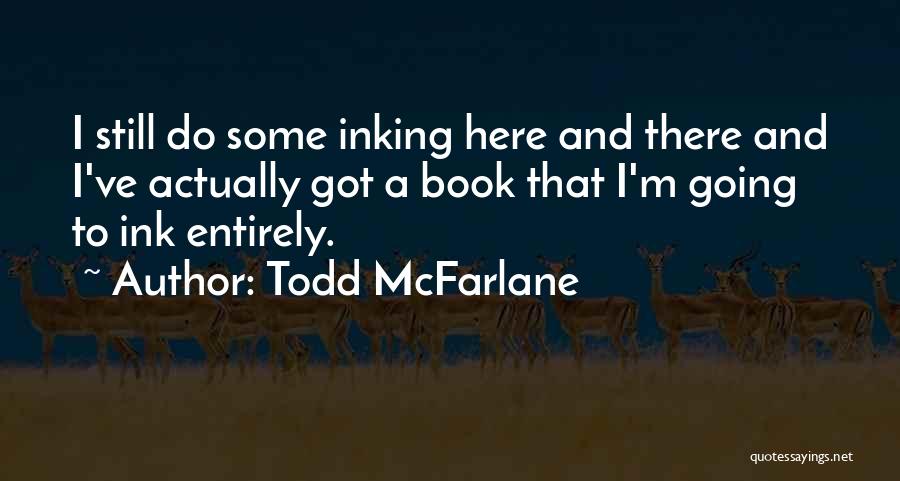 Todd McFarlane Quotes 1668074