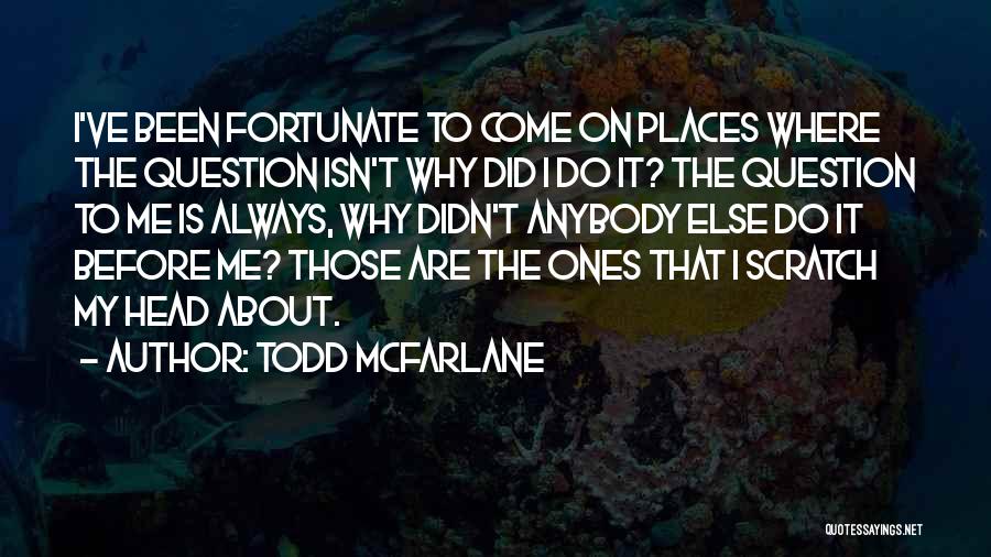 Todd McFarlane Quotes 923358