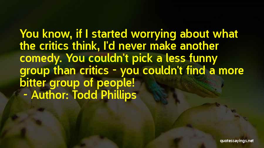 Todd Phillips Quotes 2093664