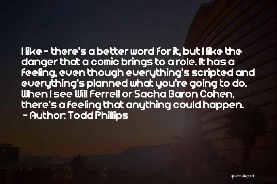 Todd Phillips Quotes 270787