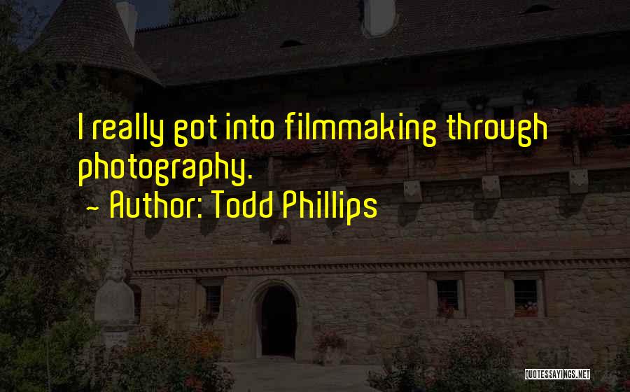 Todd Phillips Quotes 465278
