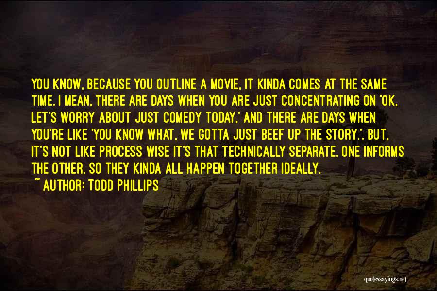 Todd Phillips Quotes 637192
