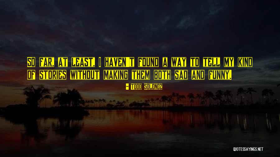 Todd Solondz Quotes 1087438 Todd Solondz Quotes 1087438