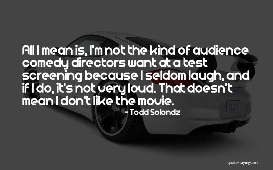 Todd Solondz Quotes 472003 Todd Solondz Quotes 472003
