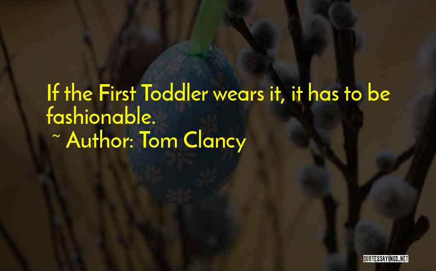 Toddler Quotes By Tom Clancy
