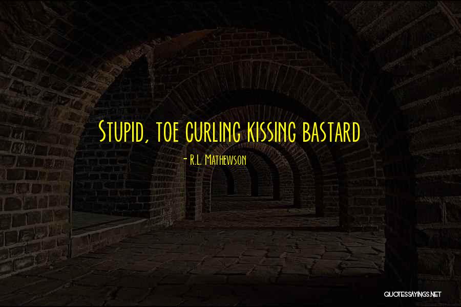 Toe Curling Quotes By R.L. Mathewson Toe Curling Quotes By R.L. Mathewson