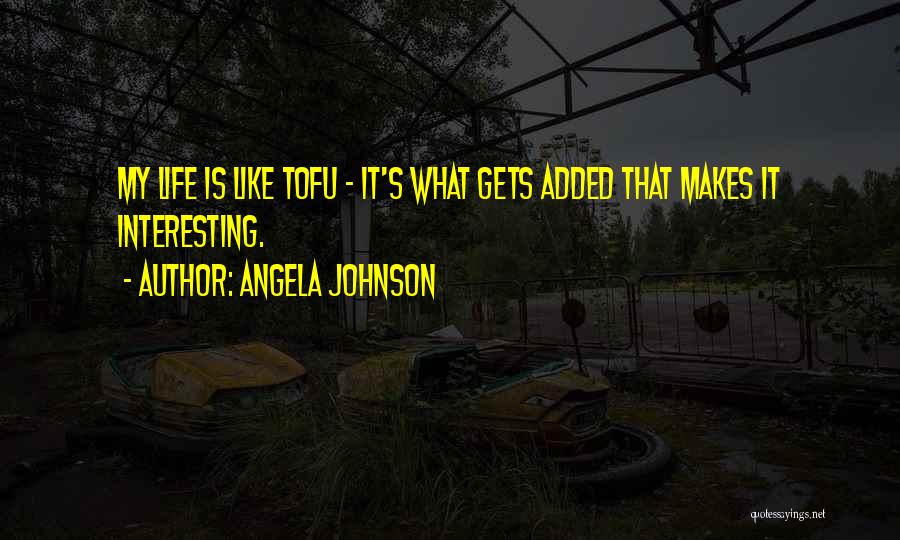 Tofu Quotes By Angela Johnson